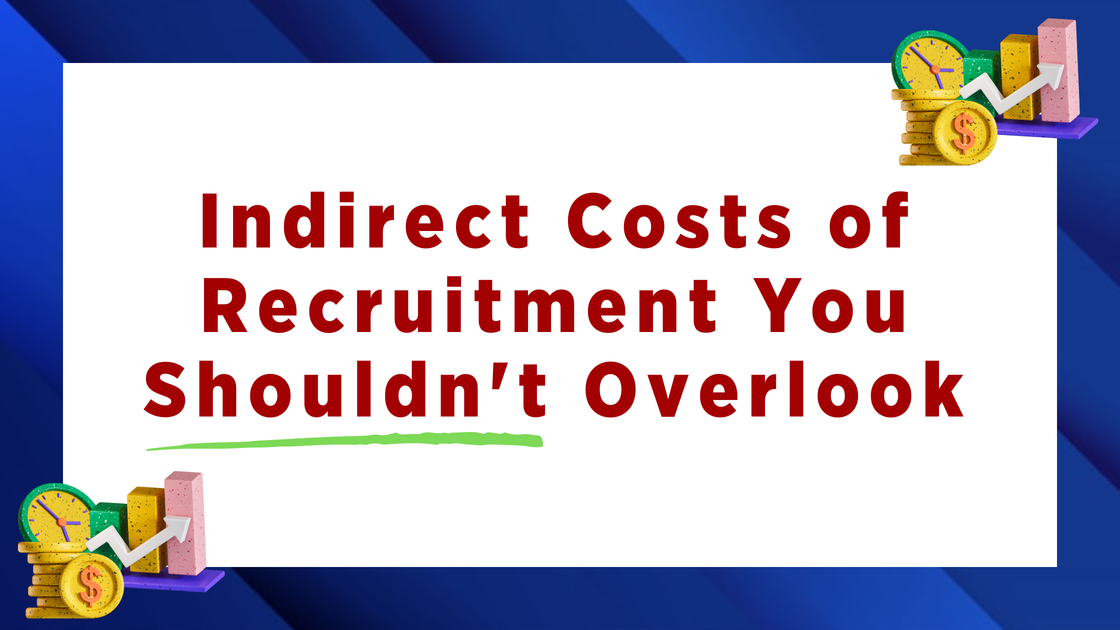 The Cost of Recruitment: Indirect Impacts On Your Bottom Line