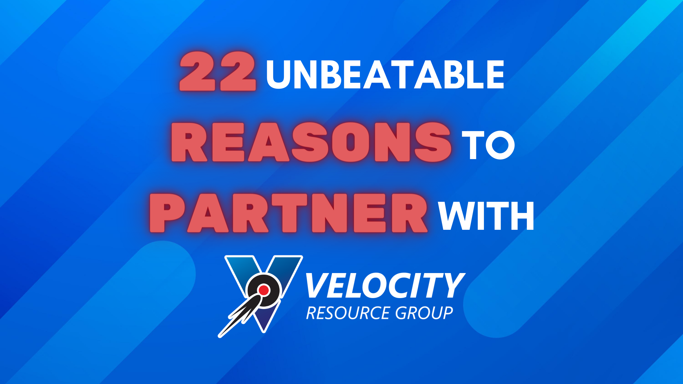 22 Unbeatable Reasons to Partner with Velocity