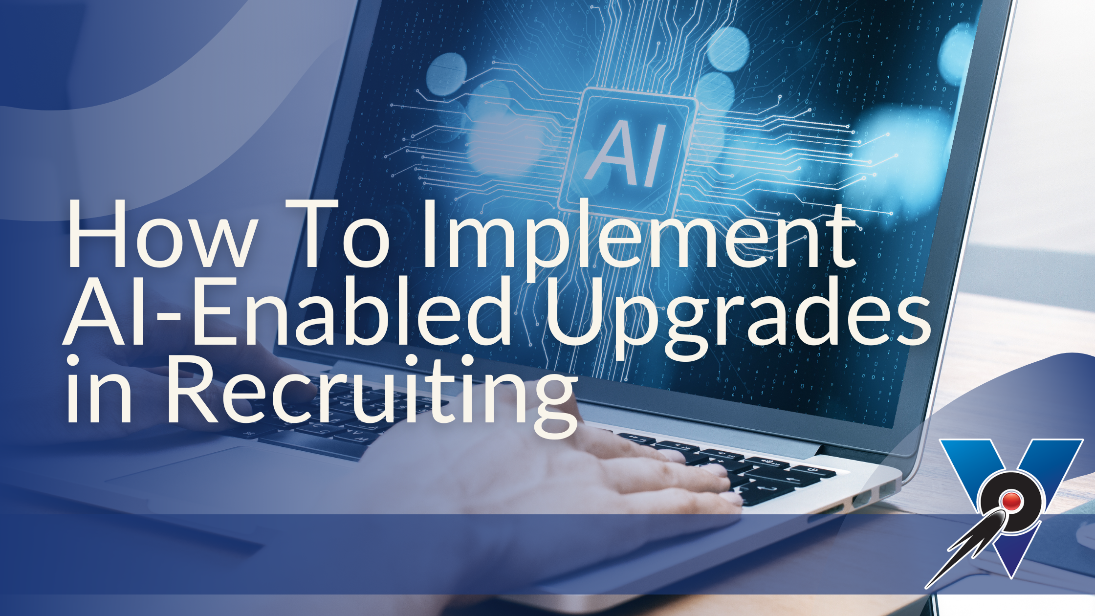 Successfully Implement AI-Enabled Upgrades in Recruiting
